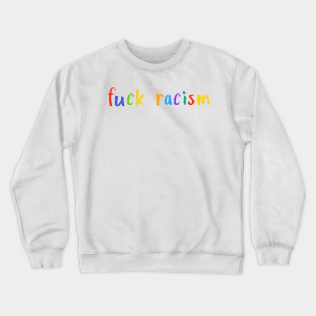 fuck racism Crewneck Sweatshirt by NSFWSam